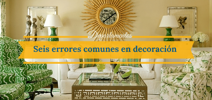 Seis errores comunes en decoración que puedes corregir