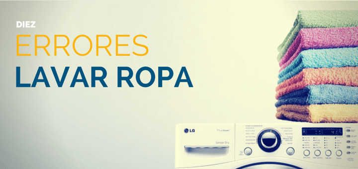 10 Errores que no debes cometer al momento de lavar ropa