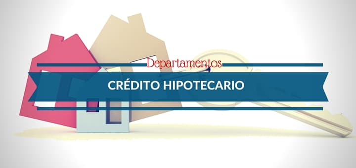 Conoce cómo solicitar un crédito hipotecario para comprar mi departamento