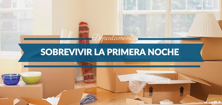 Cómo sobrevivir a la primera noche en tu departamento nuevo