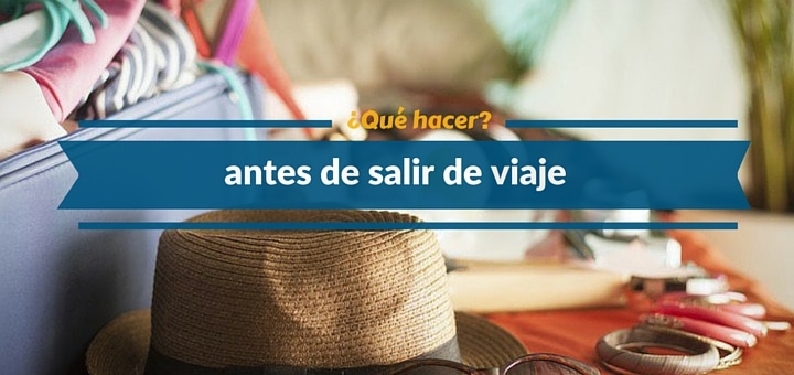 22 Actividades que debes hacer antes de salir de viaje