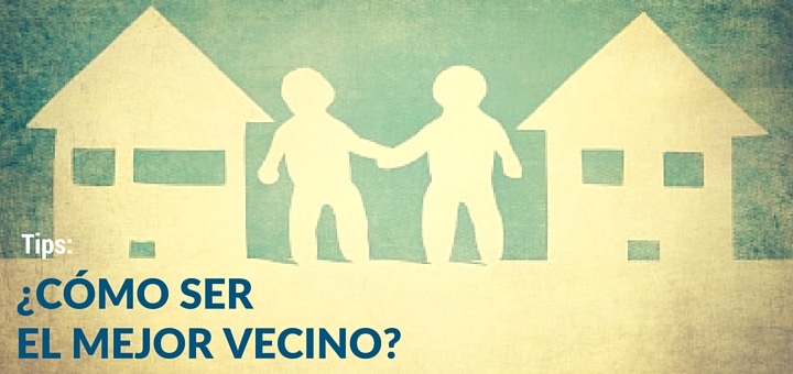 Convivencia vecinal: ¿Cómo ser un buen vecino?