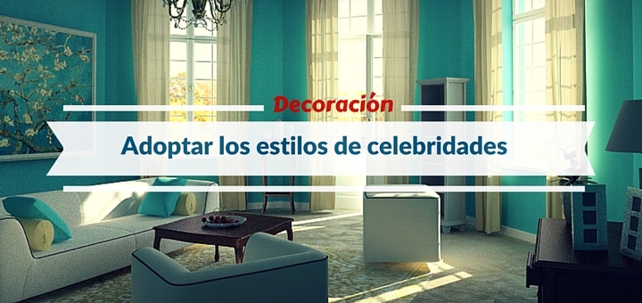 Decoración de departamentos: ¿Cómo adoptar los looks de las celebridades?