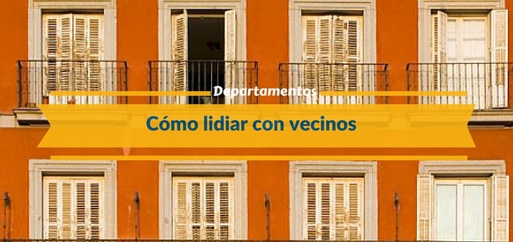 Departamentos: ¿cómo lidiar los problemas con tus vecinos?