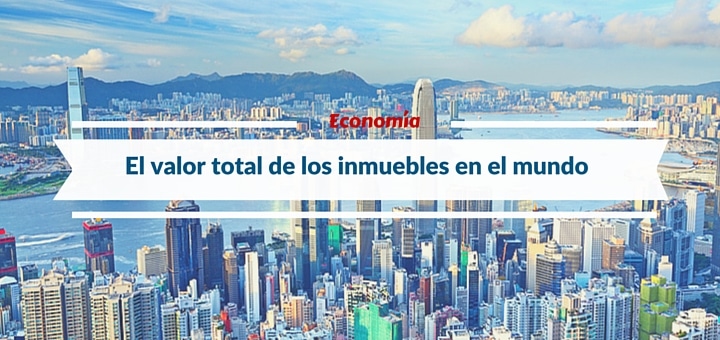 ¿Cuánto valen todas las propiedades inmobiliarias en el mundo?