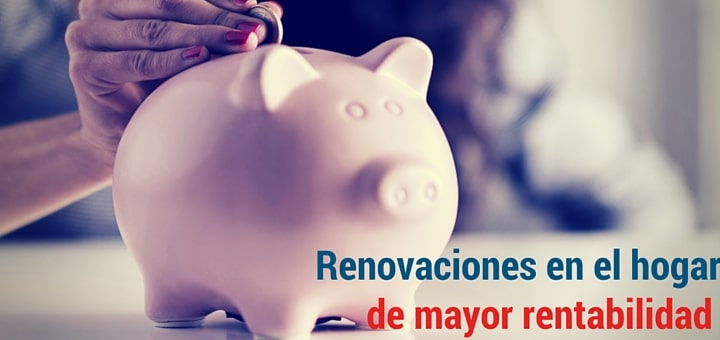 ¿Qué renovaciones en el hogar ofrecen mayor rentabilidad?