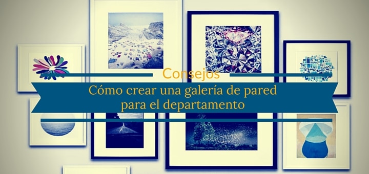 Cómo crear una galería de pared para el departamento