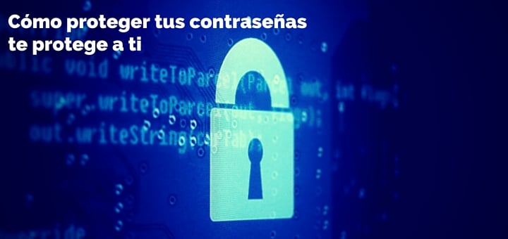 Cómo proteger tus contraseñas te protege a ti