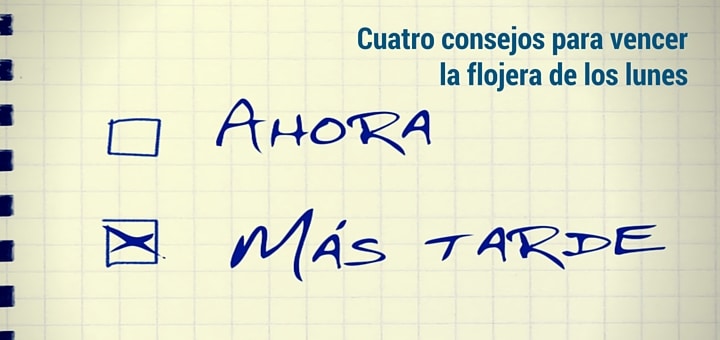 Cuatro consejos para vencer la flojera de los lunes