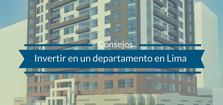 Invertir en un departamento en Lima: ¿Qué se debe tener en cuenta?