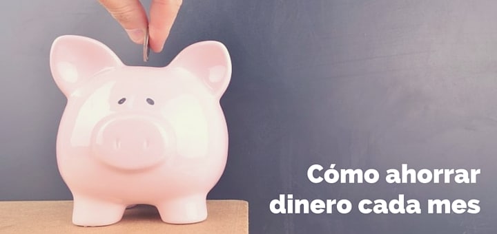 Cómo ahorrar dinero cada mes