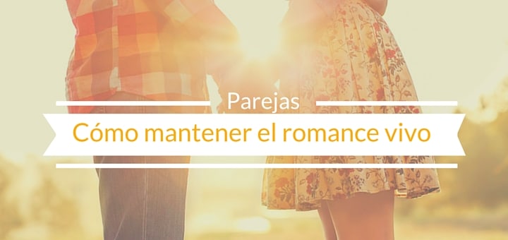 Parejas: Cómo mantener el romance vivo