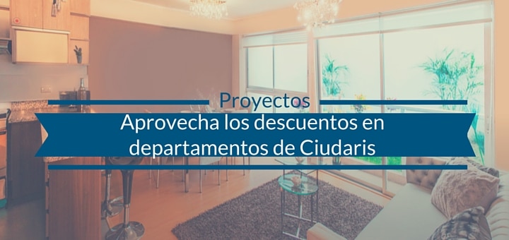 Conoce los descuentos en departamentos que Ciudaris tiene para ti