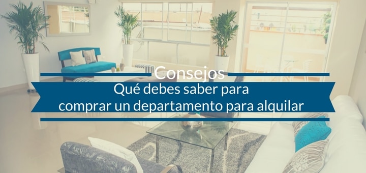 Qué debes saber para comprar un departamento para alquilar