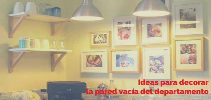 Ideas para decorar la pared vacía del departamento