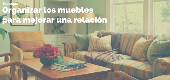 Formas de organizar los muebles para mejorar una relación