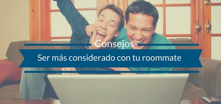 Cómo ser más considerado con tu roommate