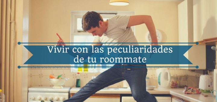 Cómo vivir con las peculiaridades de tu roommate