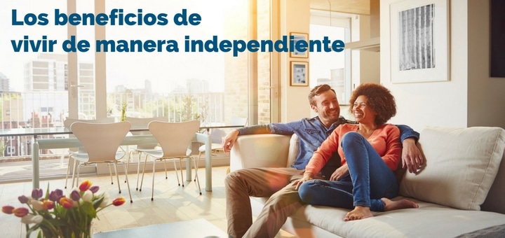 Los beneficios de vivir de manera independiente