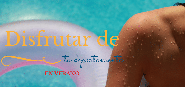 Disfrutar de tu departamento en verano