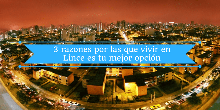 3 razones por las que vivir en Lince es tu mejor opción