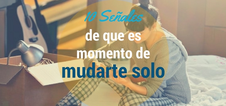 10 Señales de que es momento de mudarte solo