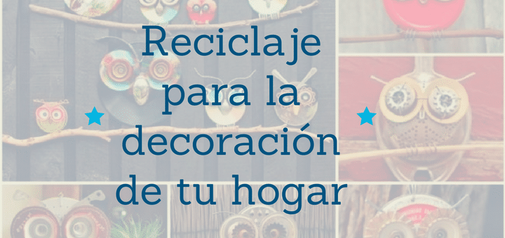 Cómo darle nueva vida a objetos reciclados en tu hogar