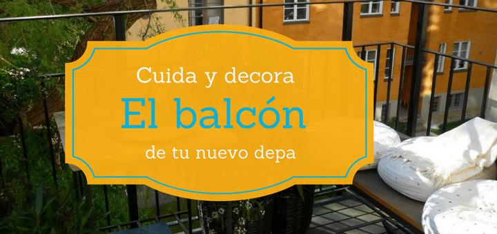 Decora y mantén a punto el balcón de tu departamento nuevo