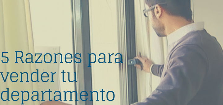 5 Razones para vender tu departamento