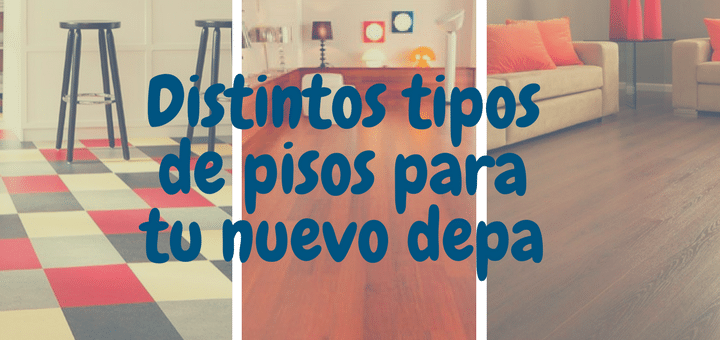 Tipos de pisos para tu nuevo depa