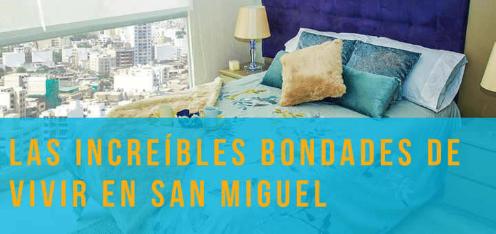 Las increíbles bondades de vivir en San Miguel