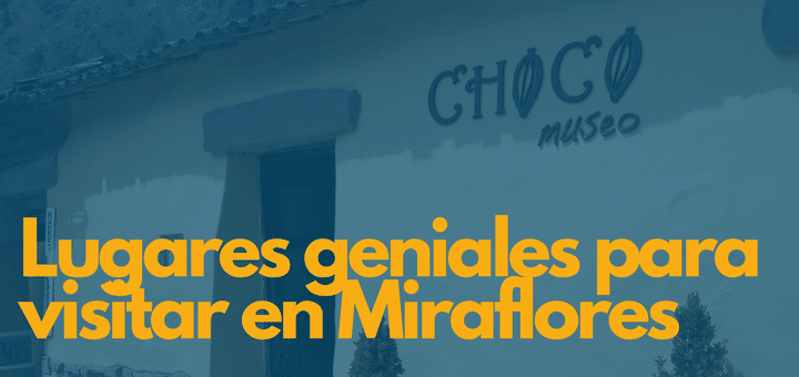 Lugares geniales para visitar en Miraflores