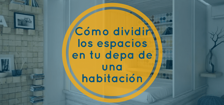 Cómo dividir los espacios en tu depa de una habitación