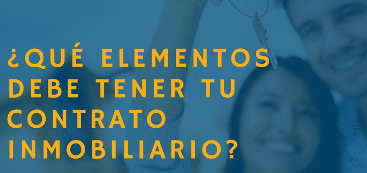 ¿Qué elementos debe tener tu contrato inmobiliario?