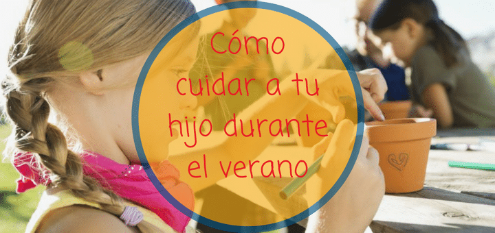 6 ideas para el cuidado infantil durante el verano