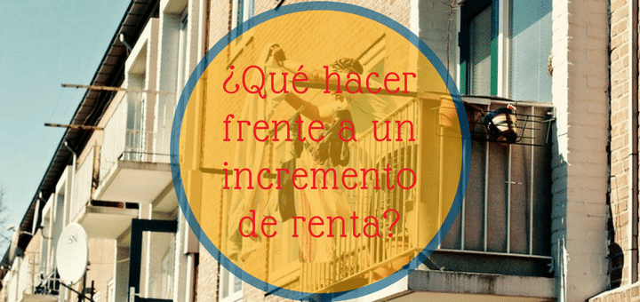 ¿Qué hacer frente a un incremento de renta?