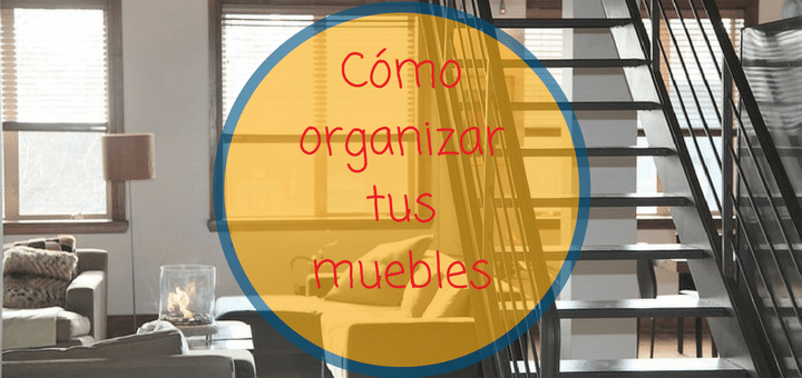 7 reglas para organizar tus muebles en tu departamento nuevo