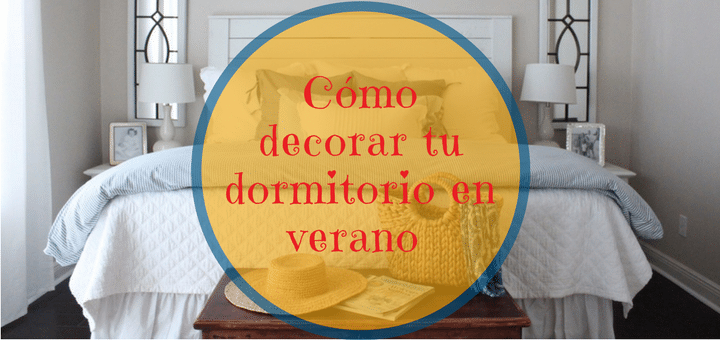 Cómo decorar tu dormitorio en verano