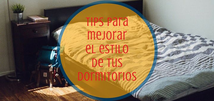 Tips para mejorar el estilo de tus dormitorios