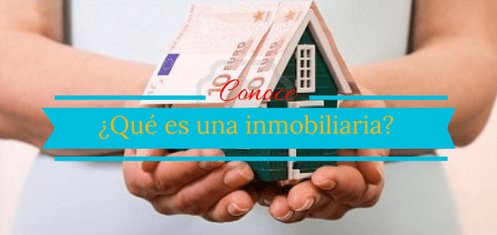 Inmobiliaria: ¿Qué es y cuáles son sus funciones?