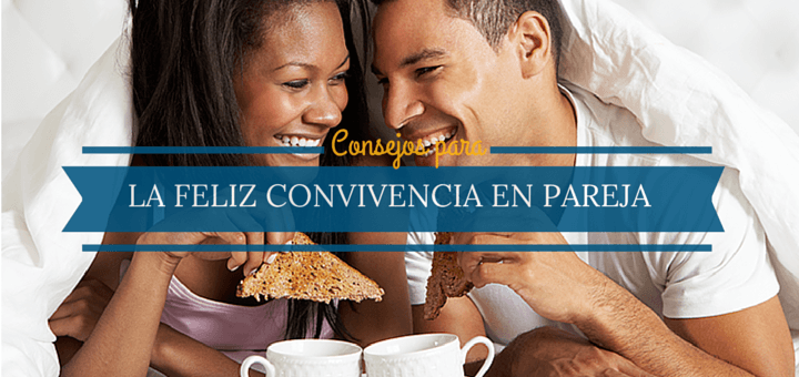 10 Consejos para la feliz convivencia en pareja